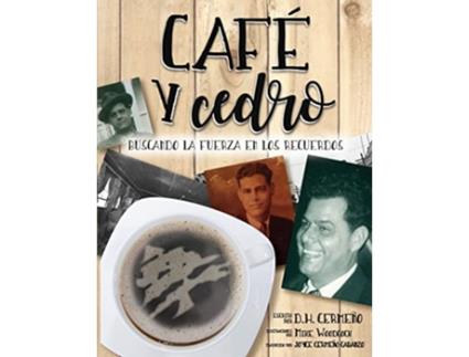 Livro Café y Cedro Buscando la Fuerza en Los Recuerdos Spanish Edition de D H Cermeño (Espanhol)