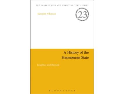 Livro A History of the Hasmonean State: Josephus and Beyond (Jewish and Christian Texts) Kenneth Atkinson (Inglês)