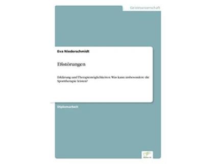 Livro Eßstörungen Erklärung und Therapiemöglichkeiten Was kann insbesondere die Sporttherapie leisten German Edition de Eva Niederschmidt (Alemão)