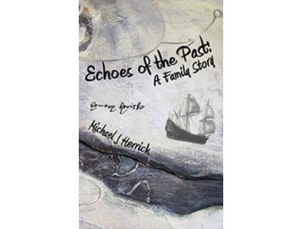 Livro Echoes of the Past A Family Story NonFiction Family History de Michael John Herrick (Inglês)