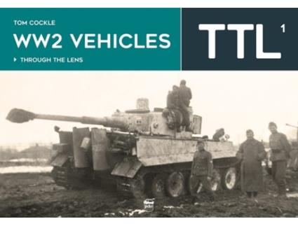 Livro WW2 Vehicles Through the Lens Vol.1 de Tom Cockle (Inglês - Capa Dura)