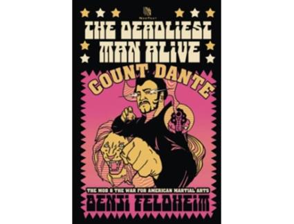 Livro The Deadliest Man Alive Count Dante the Mob and the War for American Martial Arts de Benji Feldheim (Inglês)