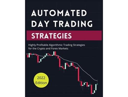 Livro Automated Day Trading Strategies Highly Profitable Algorithmic Trading Strategies for the Crypto and Forex Markets de Blake Butler (Inglês)
