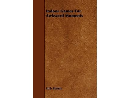 Livro Indoor Games For Awkward Moments de Ruth Blakely (Inglês)