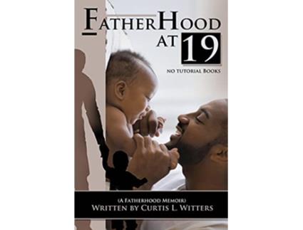 Livro Fatherhood at 19 No Tutorial Books de Curtis L Witters (Inglês)