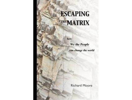 Livro Escaping the Matrix How We the People can change the world de Richard Moore (Inglês)