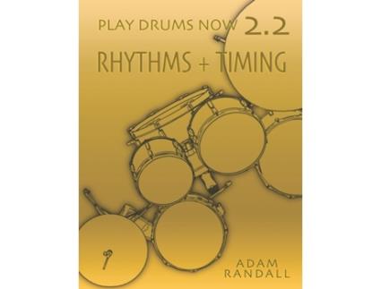 Livro PLAY DRUMS NOW 2.2: Rhythms Timing: Total Rhythmic Training (Play Drums Now - COMPLETE DRUMSET TRAINING) Adam Randall (Inglês)