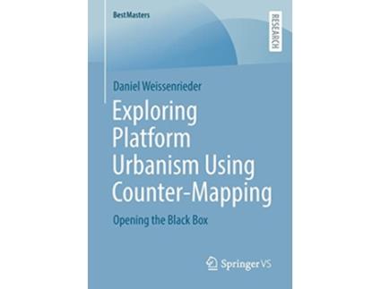 Livro Exploring Platform Urbanism Using CounterMapping Opening the Black Box BestMasters de Daniel Weissenrieder (Inglês)