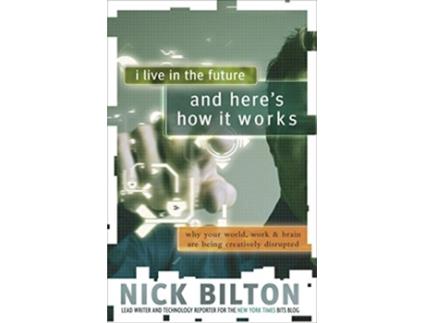 Livro I Live in the Future Heres How It Works de Nick Bilton (Inglês)