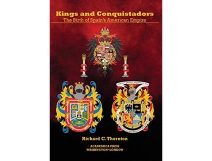 Livro Kings and Conquistadors de Richard C Thornton (Inglês - Capa Dura)
