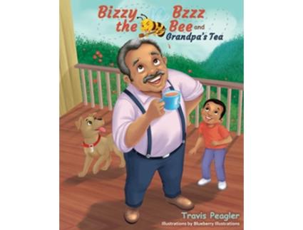 Livro Bizzy Bzzz the Bee and Grandpas Tea de Travis Peagler (Inglês)