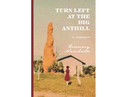 Livro Turn Left at the Big Anthill a memoir de Rosemary Manchester (Inglês)