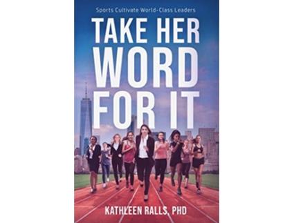 Livro Take Her Word for It Sports Cultivate WorldClass Leaders de Kathleen Ralls (Inglês)