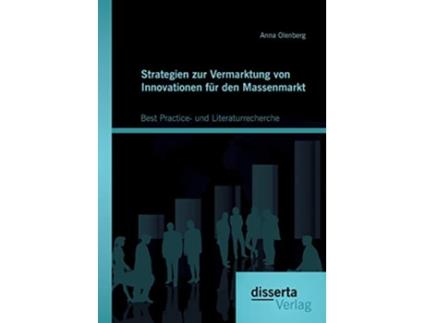 Livro Strategien zur Vermarktung von Innovationen für den Massenmarkt Best Practice und Literaturrecherche German Edition de Anna Olenberg (Alemão)