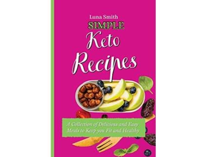 Livro Simple Keto Recipes A Collection of Delicious and Easy Meals to Keep you Fit and Healthy de Luna Smith (Inglês)