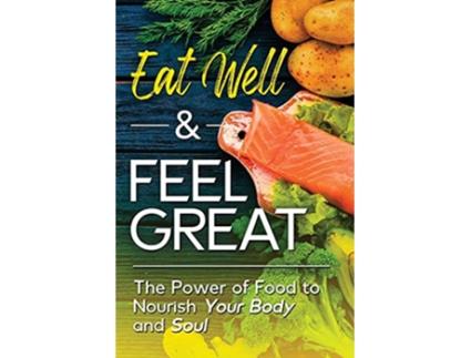 Livro Eat Well Feel Great The Power of Food to Nourish Your Body and Soul de Prutha Desai (Inglês)