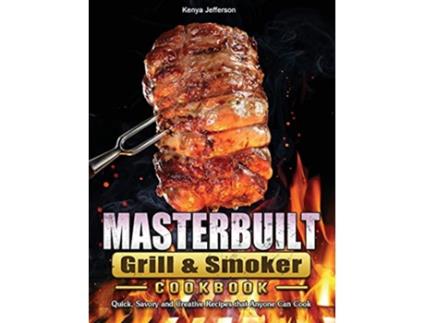 Livro Masterbuilt Grill Smoker Cookbook Quick Savory and Creative Recipes that Anyone Can Cook de Kenya Jefferson (Inglês - Capa Dura)