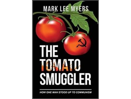 Livro The Tomato Smuggler. How One Man Stood Up to Communism de Mark Lee Myers .