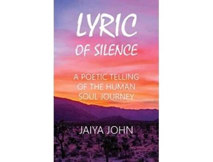 Livro Lyric of Silence A Poetic Telling of the Human Soul Journey de Jaiya John (Inglês)