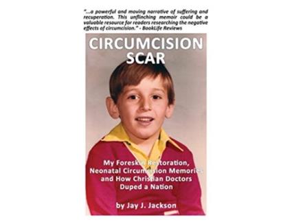 Livro Circumcision Scar My Foreskin Restoration Neonatal Circumcision Memories and How Christian Doctors Duped a Nation de Jay J Jackson (Inglês)