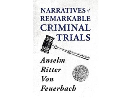 Livro Narratives of Remarkable Criminal Trials de Anselm Ritter Von Feuerbach (Inglês)