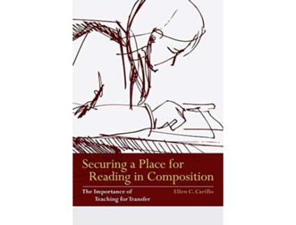 Livro Securing a Place for Reading in Composition The Importance of Teaching for Transfer de Ellen C Carillo (Inglês)