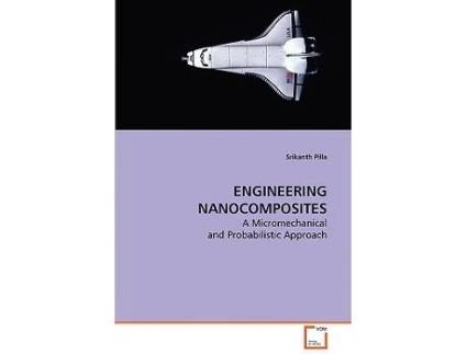 Livro ENGINEERING NANOCOMPOSITES A Micromechanical and Probabilistic Approach de Srikanth Pilla (Inglês)