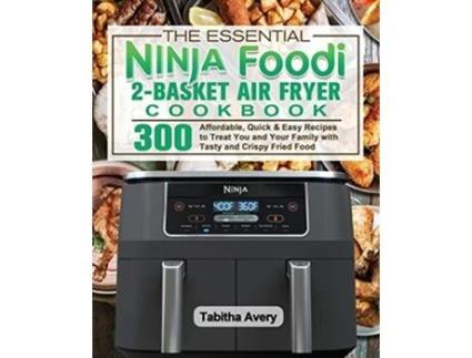 Livro The Essential Ninja Foodi 2Basket Air Fryer Cookbook de Tabitha Avery (Inglês)