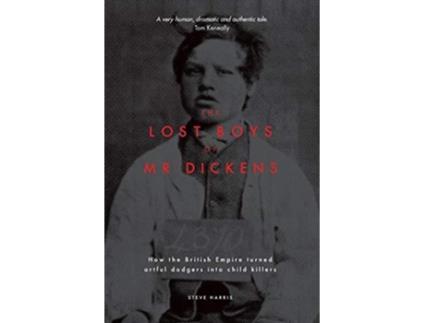 Livro The Lost Boys of Mr Dickens How the British Empire turned artful dodgers into child killers de Steve Harris (Inglês)