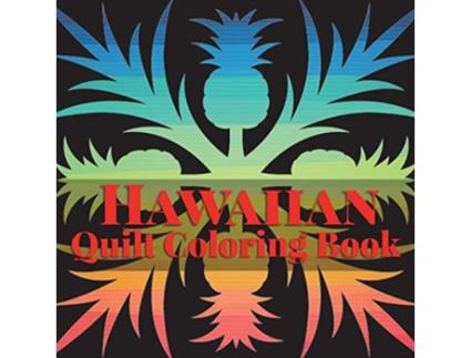 Livro Hawaiian Quilt Coloring book A Collection of Authentic Hawaiian Quilt Patterns Island Color de Dorothy Pfaff e Frankie Bow (Inglês)