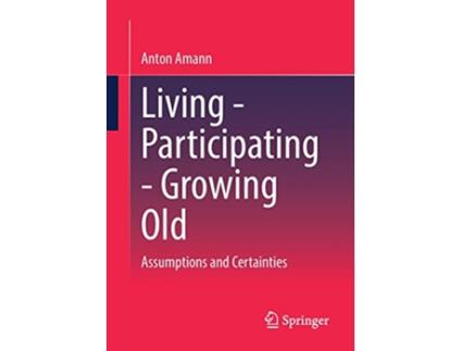 Livro Living Participating Growing Old Assumptions and Certainties de Anton Amann (Inglês)