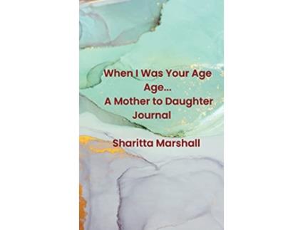 Livro When I Was Your Age A Mother to Daughter Journal de Sharitta Marshall (Inglês)