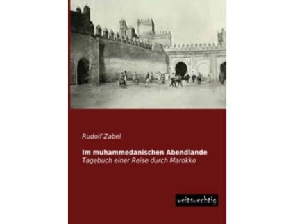 Livro Im muhammedanischen Abendlande Tagebuch einer Reise durch Marokko German Edition de Rudolf Zabel (Alemão)