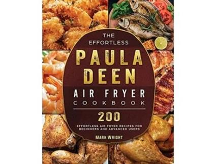 Livro The Effortless Paula Deen Air Fryer Cookbook 200 Effortless Air Fryer Recipes for Beginners and Advanced Users de Mark Wright (Inglês)