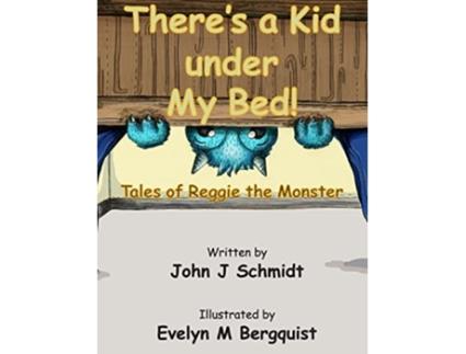 Livro There’s a Kid Under My Bed Tales of Reggie the Monster de John J Schmidt (Inglês)