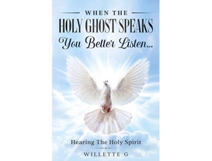 Livro When The Holy Ghost Speaks You Better Listen Hearing The Holy Spirit de Willette G (Inglês)