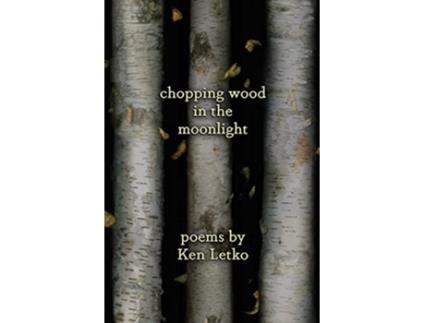 Livro Chopping Wood in the Moonlight de Ken Letko (Inglês)