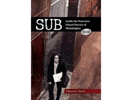 Livro Sub Inside the Notorious School District of Philadelphia de Clayvon C Harris (Inglês)