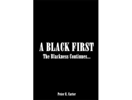 Livro A BLACK FIRST The Blackness Continues de Peter E Carter (Inglês)