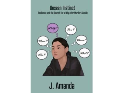 Livro Unseen Instinct Resilience and the Search for a Why after MurderSuicide de J Amanda (Inglês)