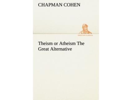 Livro Theism or Atheism The Great Alternative de Chapman Cohen (Inglês)