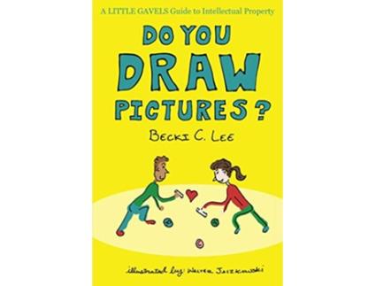 Livro Do You Draw Pictures A Little Gavels Guide to Intellectual Property de Becki C Lee (Inglês)