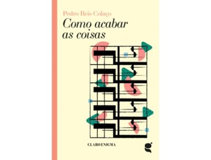 Livro Como Acabar as Coisas de Pedro Reis Colaço .
