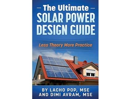 Livro The Ultimate Solar Power Design Guide Less Theory More Practice de Lacho Pop Mse e Dimi Avram Mse (Inglês)