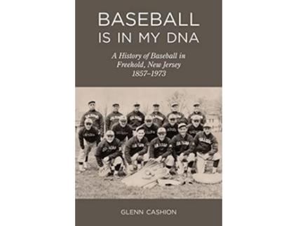 Livro Baseball Is in My DNA The History of Baseball in Freehold New Jersey 18571973 de Glenn Cashion (Inglês)