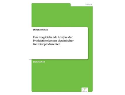Livro Eine vergleichende Analyse der Produktionskosten ukrainischer Getreideproduzenten German Edition de Christian Einax (Alemão)