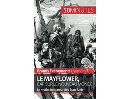 Livro Le Mayflower cap sur le Nouveau Monde Le mythe fondateur des ÉtatsUnis Grands Événements French Edition de Marine Libert 50Minutes (Francês)