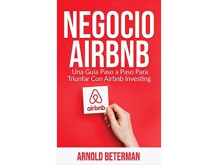 Livro Negocio Airbnb Una Guía Paso a Paso Para Triunfar Con Airbnb Investing Spanish Edition de Arnold Beterman (Espanhol)