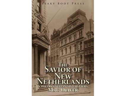 Livro The Savior of New Netherlands A Poetry Cycle in Six Chapters de Mac Oliver (Inglês)