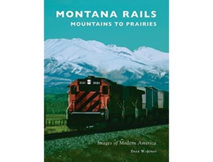 Livro Montana Rails Mountains to Prairies de Dale W Jones (Inglês)